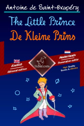 The Little Prince - De Kleine Prins: Bilingual parallel text - Tweetalig met parallelle tekst: English-Dutch / Engels-Nederlands von Kentauron Publishing